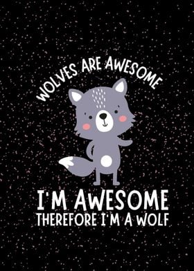 Im Awesome Im A Wolf