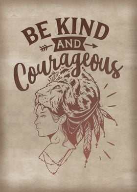 Be kind and courageous