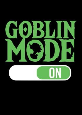 Goblin Mode On