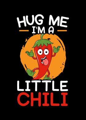 Hug Me Im A Little Chili