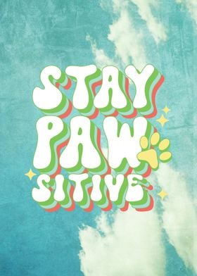 Stay Pawsitive Dog Quote