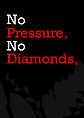No pressure No diamond