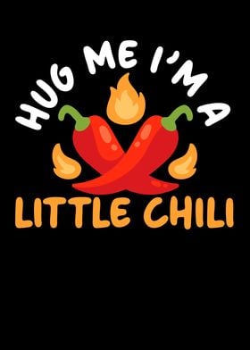 Hug Me Im A Little Chili