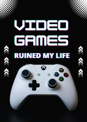 Video Games Ruined My Life