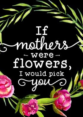 If mothers were flowers