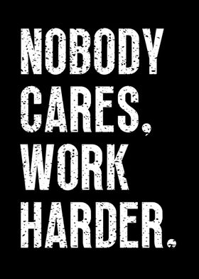 Nobody Cares Work Harder