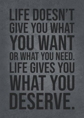 Life Gives What U Deserve