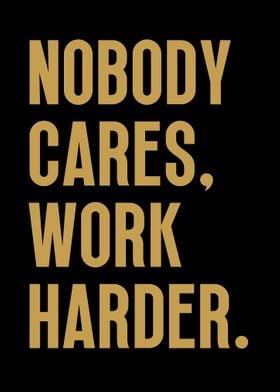 Nobody Cares Work Harder