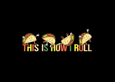 Taco This Is How I Roll