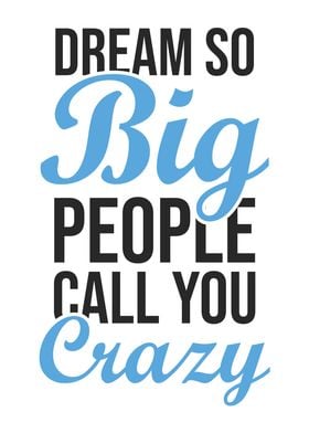 Dream So Big Crazy