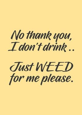 Just weed for me please