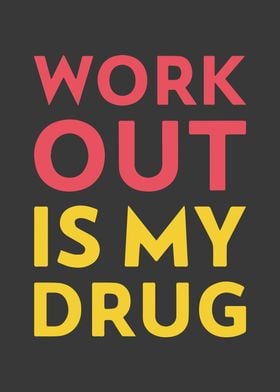 Workout is my drug