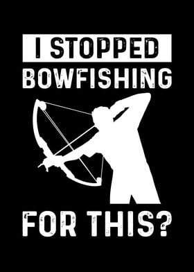 I Stopped Bowfishing For