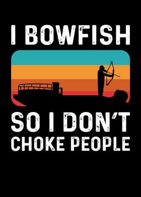 I Bowfish So I Dont Choke