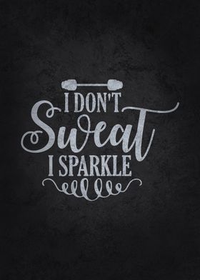 I Dont Sweat I Sparkle