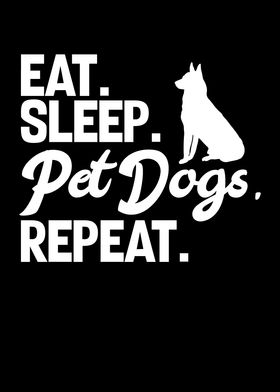 Eat Sleep Pet Dogs Repeat