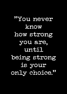 You never know how strong