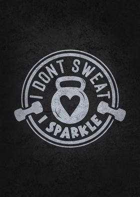 I Dont Sweat I Sparkle