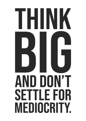 Think Big vs Mediocrity