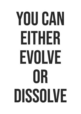 You Evolve or Dissolve