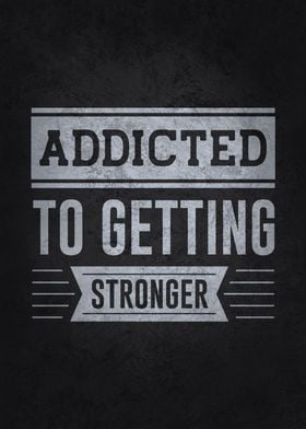 Addicted To Getting Strong