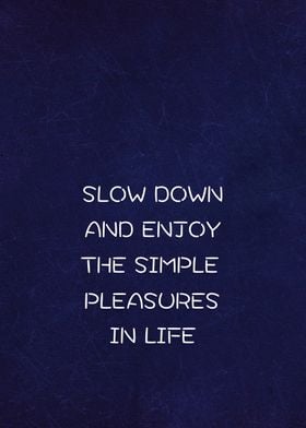 Slow Down Enjoy Life