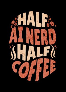 Half Ai Nerd Half Coffee