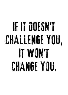 Challenge you change you