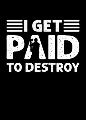 I Get Paid To Destroy
