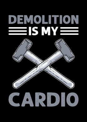 Demolition Is My Cardio
