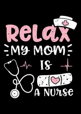 Relax My Mom Is A Nurse