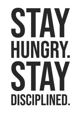 Stay Hungry Disciplined