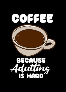 Coffee Because Adulting Is Poster By Uwe Seibert Displate