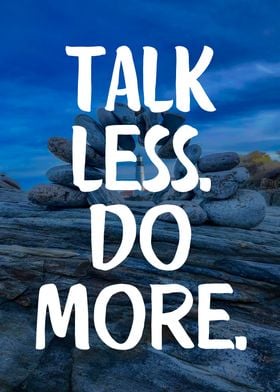 Talk less do more