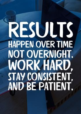 Results happen over time