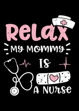 Relax My Mommy Is A Nurse