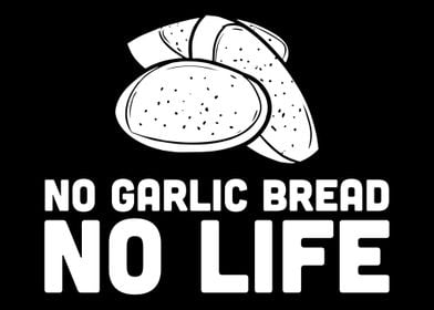 No Garlic Bread No Life