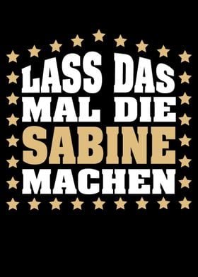 Lass das mal die SABINE