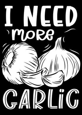 I Need More Garlic