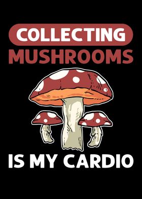 Collecting Mushrooms Is My
