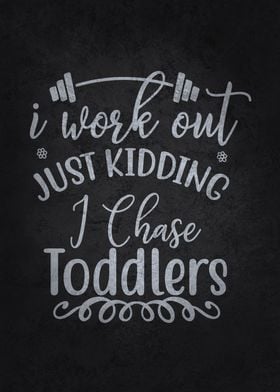 I Workout Chase Toddlers