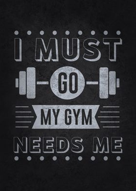 I Must Go My Gym Needs Me