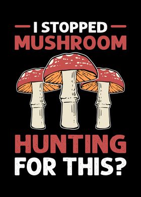 I Stopped Mushroom Hunting
