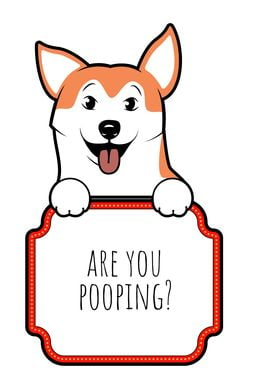 DOGGY ARE YOU POOPING