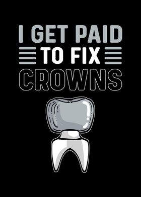 I Get Paid To Fix Crowns
