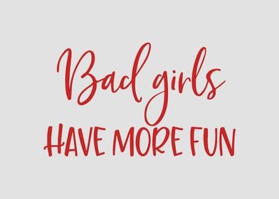 Bad girls have more fun