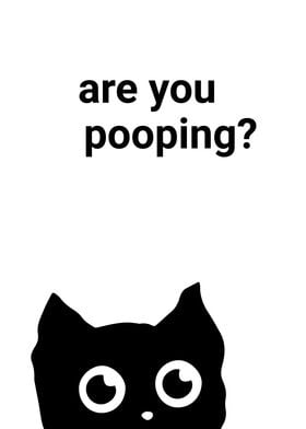 BLACK CAT ARE YOU POOPING