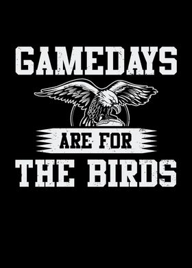 Game Day are for Birds Its