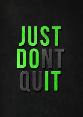 Just dont quit