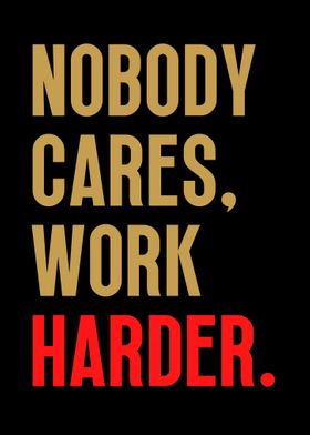 Nobody Cares Work Harder